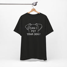 Load image into Gallery viewer, Can I Pet Your Dog? SPCA Tee
