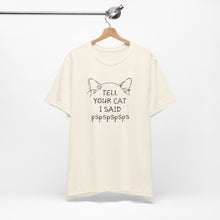 Load image into Gallery viewer, Tell Your Cat I Said Pspspspsps — SPCA Tee