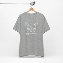 Load image into Gallery viewer, Tell Your Cat I Said Pspspspsps — SPCA Tee