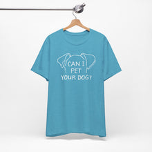 Load image into Gallery viewer, Can I Pet Your Dog? SPCA Tee