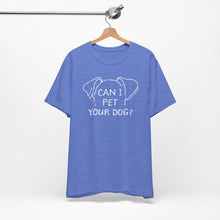 Load image into Gallery viewer, Can I Pet Your Dog? SPCA Tee