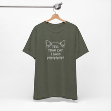 Load image into Gallery viewer, Tell Your Cat I Said Pspsps Tee