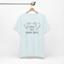 Load image into Gallery viewer, Can I Pet Your Dog? SPCA Tee