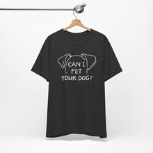 Load image into Gallery viewer, Can I Pet Your Dog? SPCA Tee
