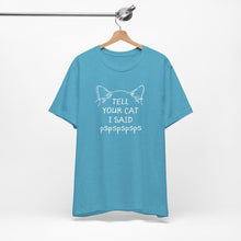 Load image into Gallery viewer, Tell Your Cat I Said Pspspspsps — SPCA Tee
