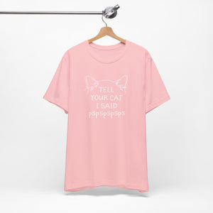 Tell Your Cat I Said Pspspspsps — SPCA Tee