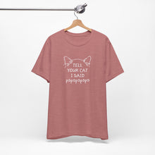 Load image into Gallery viewer, Tell Your Cat I Said Pspsps Tee
