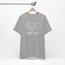 Load image into Gallery viewer, Can I Pet Your Dog? SPCA Tee

