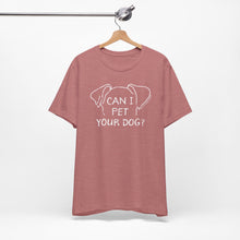 Load image into Gallery viewer, Can I Pet Your Dog? SPCA Tee

