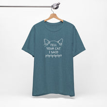 Load image into Gallery viewer, Tell Your Cat I Said Pspsps Tee
