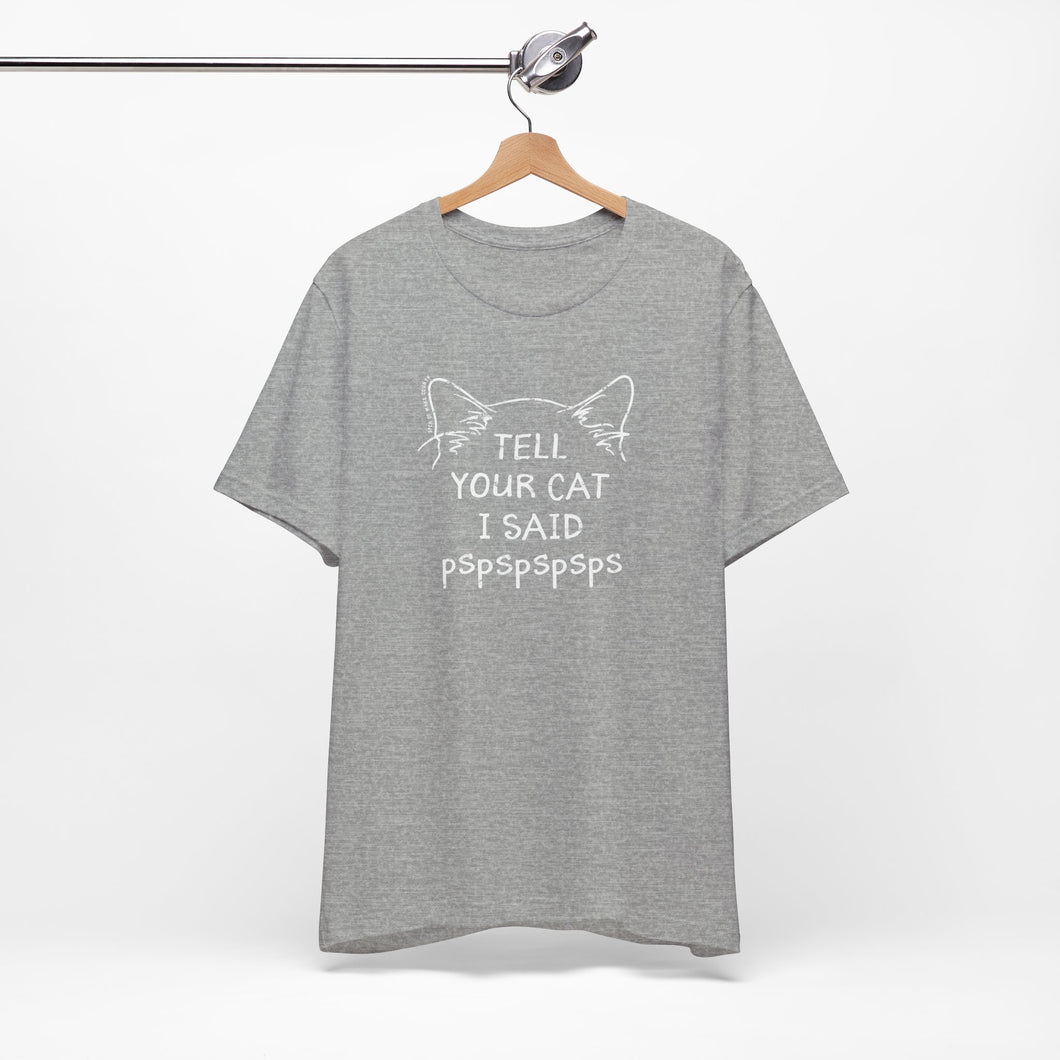 Tell Your Cat I Said Pspspspsps — SPCA Tee
