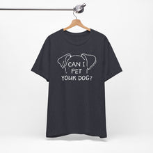Load image into Gallery viewer, Can I Pet Your Dog? SPCA Tee
