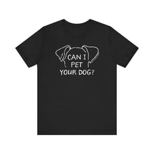 Load image into Gallery viewer, Can I Pet Your Dog? SPCA Tee
