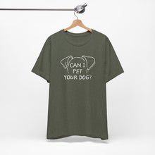 Load image into Gallery viewer, Can I Pet Your Dog Tee
