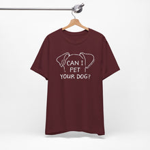 Load image into Gallery viewer, Can I Pet Your Dog? SPCA Tee
