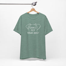 Load image into Gallery viewer, Can I Pet Your Dog Tee
