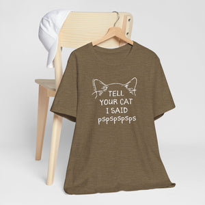 Tell Your Cat I Said Pspspspsps — SPCA Tee