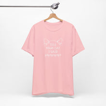 Load image into Gallery viewer, Tell Your Cat I Said Pspsps Tee
