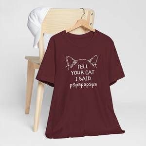 Tell Your Cat I Said Pspspspsps — SPCA Tee