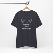 Load image into Gallery viewer, Tell Your Cat I Said Pspspspsps — SPCA Tee
