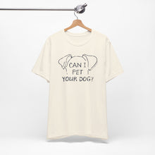 Load image into Gallery viewer, Can I Pet Your Dog? SPCA Tee
